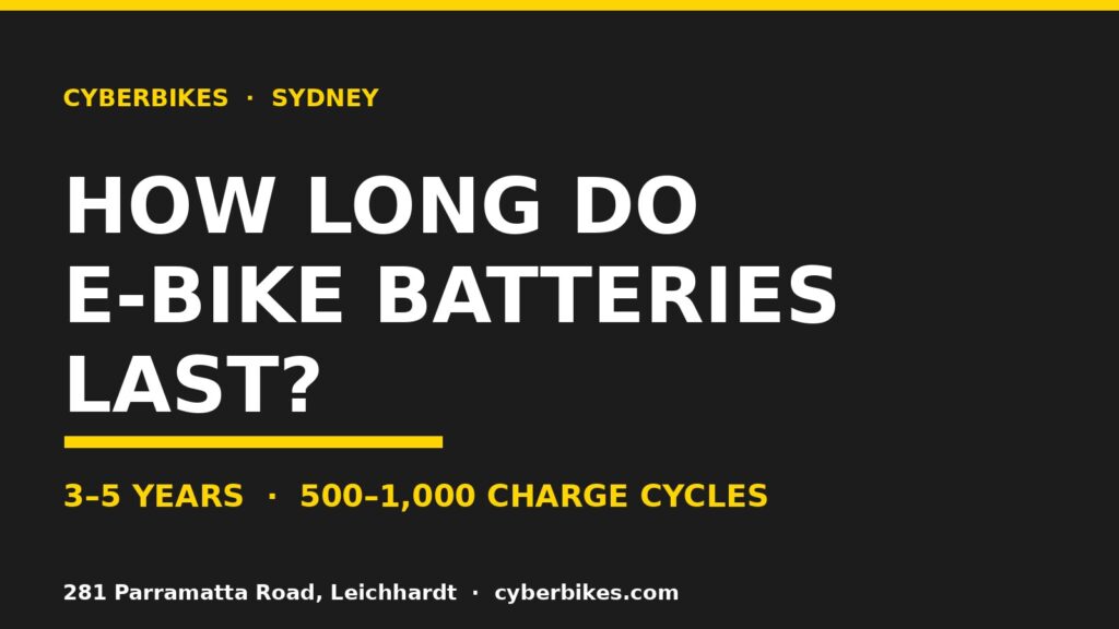 How long do e-bike batteries last — Cyberbikes Sydney battery lifespan guide, 3-5 years 500-1000 charge cycles
