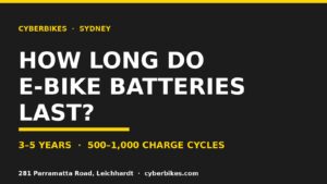 How long do e-bike batteries last — Cyberbikes Sydney battery lifespan guide, 3-5 years 500-1000 charge cycles