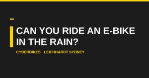 Can you ride an e-bike in the rain Sydney Cyberbikes Leichhardt guide