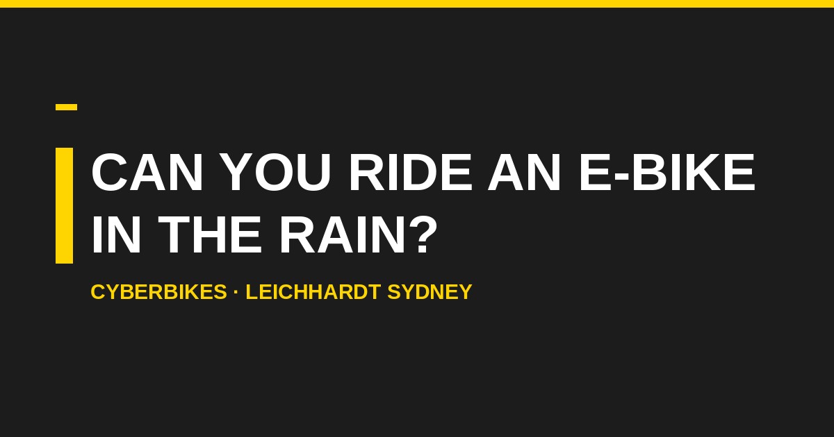 Can you ride an e-bike in the rain Sydney Cyberbikes Leichhardt guide