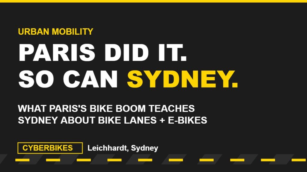 Cyberbikes charcoal and Cyber Yellow graphic reading Paris did it so can Sydney, about Sydney bike lanes and e-bikes