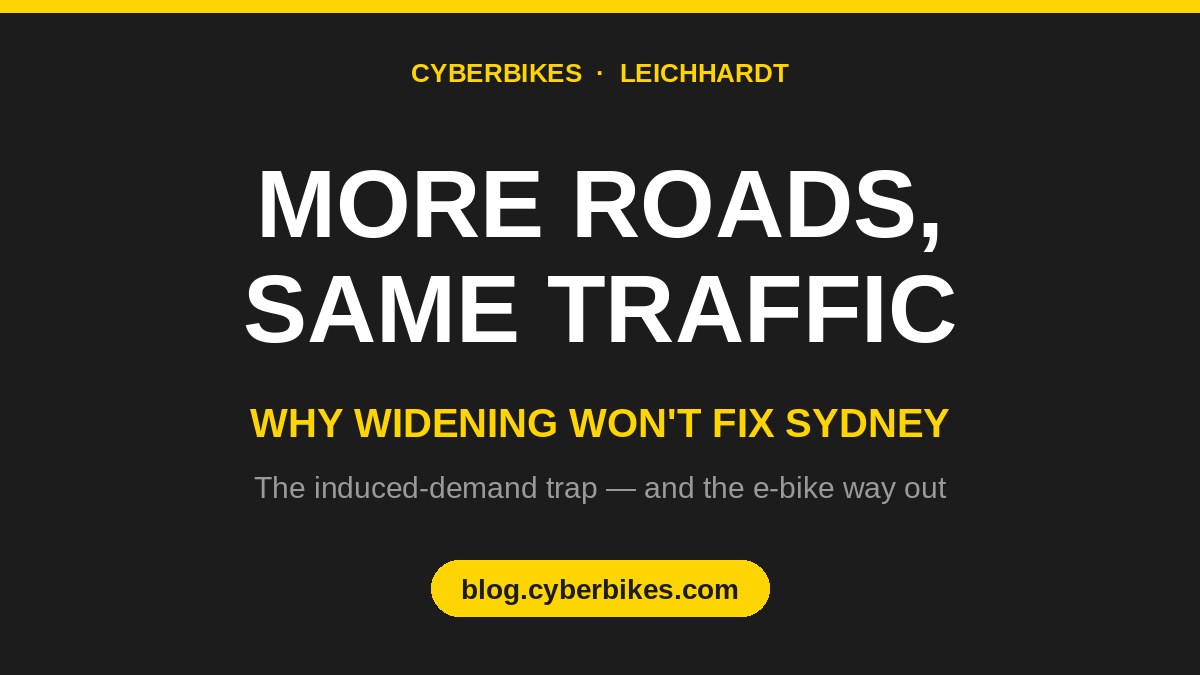 Charcoal and Cyber Yellow graphic reading More Roads, Same Traffic — why widening won't fix Sydney