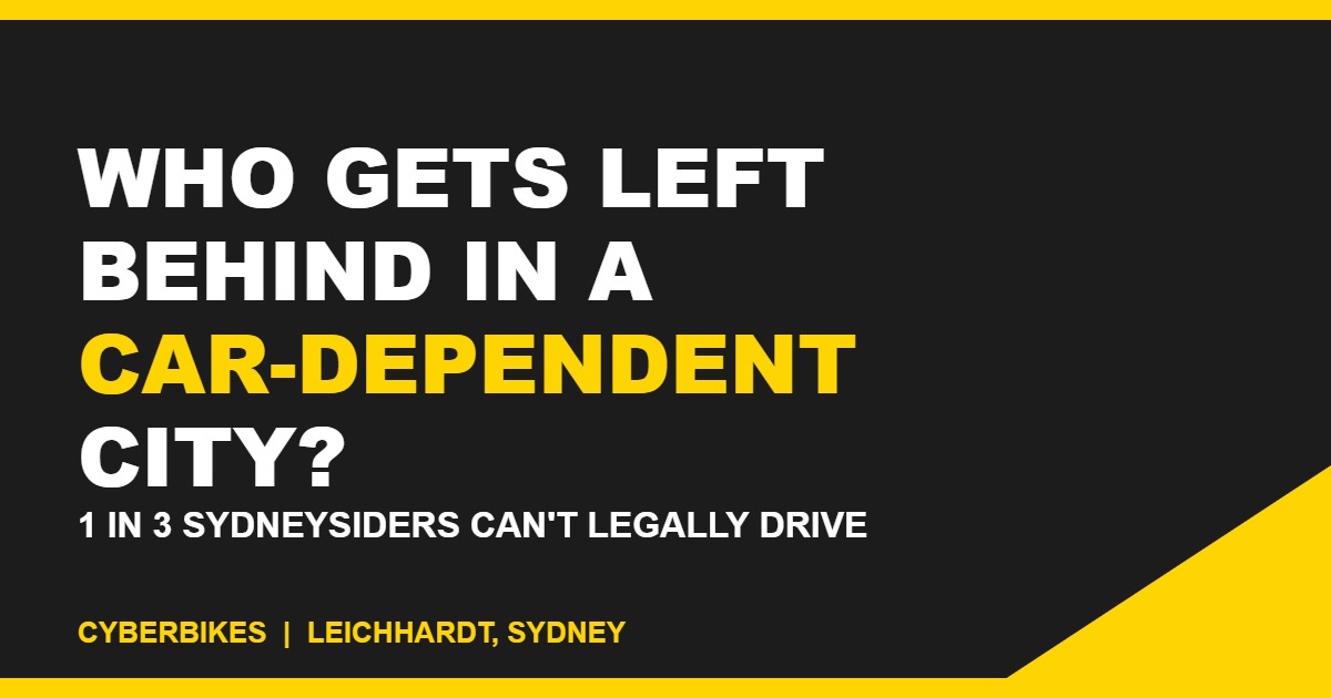 Cyberbikes brand graphic reading Who Gets Left Behind in a Car-Dependent City, 1 in 3 Sydneysiders cant legally drive