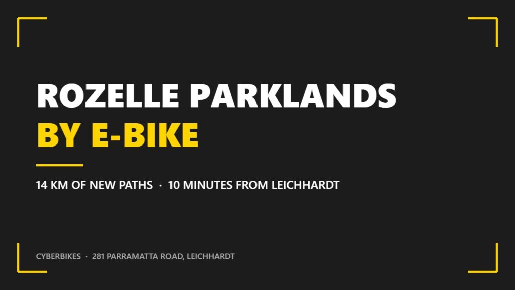 Rozelle Parklands by e-bike, 14 km of new paths 10 minutes from Leichhardt, Cyberbikes Sydney banner